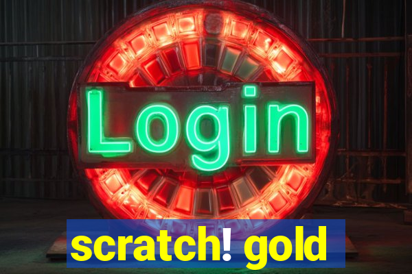 scratch! gold